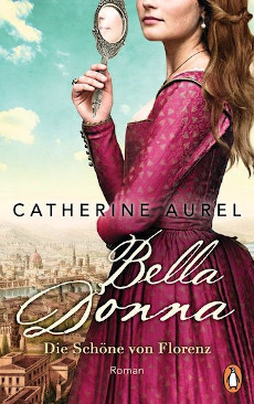 Neue historische Reihe von Catherine Aurel Bella Donna. Die Schöne von Florenz