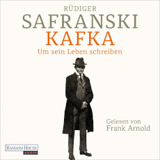 Rüdiger Safranski Kafka. Um sein Leben schreiben.